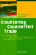 Countering counterfeit trade|h[electronic resource] : illicit market insights, best-practice strategies, and management toolbox / Staake, Thorsten ; Fleisch, Elgar