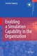 Enabling a Simulation Capability in the Organisation / Andrew Greasley