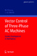 Vector Control of Three-Phase AC Machines / Dittrich, Jörg-Andreas