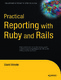 Practical Reporting with Ruby and Rails / Berube, David