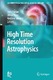 High Time Resolution Astrophysics / Don Phelan, Oliver Ryan, Andrew Shearer