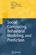 Social Computing, Behavioral Modeling, and Prediction