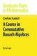 A Course in Commutative Banach Algebras / Kaniuth, Eberhard