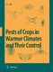 Pests of Crops in Warmer Climates and Their Control / Dennis S. Hill.