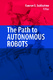 The path to autonomous robots : essays in honor of George A. Bekey