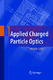 Applied charged particle optics / Liebl, Helmut