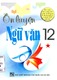 Ôn luyện ngữ văn 12 : dành cho HS chương trình cơ bản và nâng cao. Ôn tập và chuẩn bị cho kì thi THPT quốc gia / Lê, Nguyên Cẩn; Nguyễn, Thị Ngân Hoa