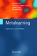 Metalearning / 'Pavel Brazdil, Christophe Giraud-Carrier, Carlos Soares, Ricardo Vilalta ; edited by D. M. Gabbay, J. Siekman