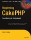 Beginning CakePHP : from novice to professional