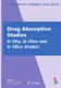 Drug absorption studies : in situ, in vitro and in silico models