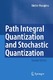 Path Integral Quantization and Stochastic Quantization (Second Edition) / Masujima, Michio