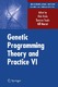 Genetic Programming Theory and Practice VI