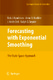 Forecasting with Exponential Smoothing / Rob Hyndman, Anne Koehler, Keith Ord, Ralph Snyder