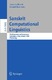 Sanskrit Computational Linguistics / Jaime G. Carbonell, Jörg Siekmann, Amba Kulkarni, Gérard Huet