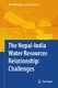 The Nepal-India Water Relationship: Challenges / Dwarika N. Dhungel, Santa B. Pun