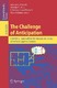 The Challenge of Anticipation / Jaime G. Carbonell, Jörg Siekmann, Giovanni Pezzulo, Martin V. Butz, Cristiano Castelfranchi, Rino Falcone.