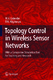 Topology control in wireless sensor networks : with a companion simulation tool for teaching and research / Wightman, Pedro M.